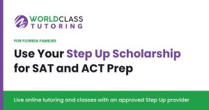 Use your Step Up scholarship for SAT and ACT prep with World Class Tutoring